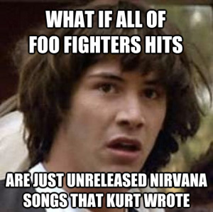 Foo Fighters is the worst band name ever - and they use all of Nirvana's fame.