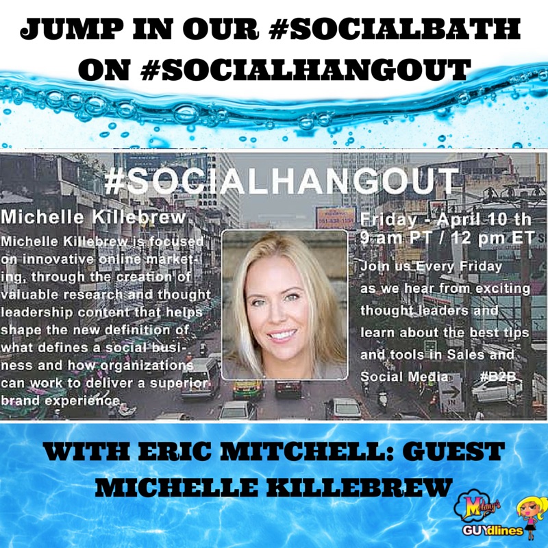 Jump In Our #SocialBath On #SocialHangout With Eric Mitchell: Guest Michelle Killebrew