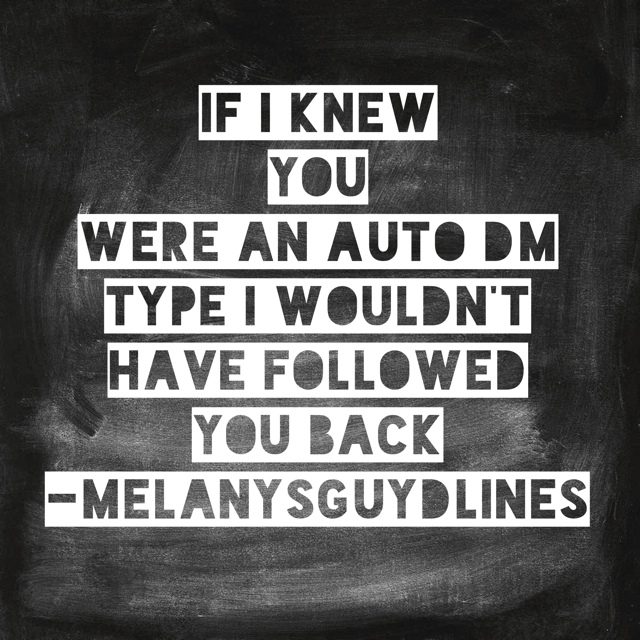 If I knew you were an auto DM type I wouldn't have followed you back! 